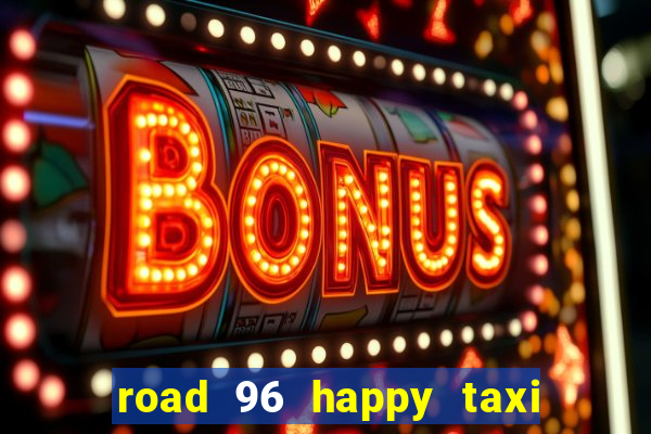 road 96 happy taxi security call password